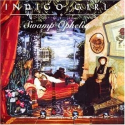 Indigo Girls -Swamp Ophelia